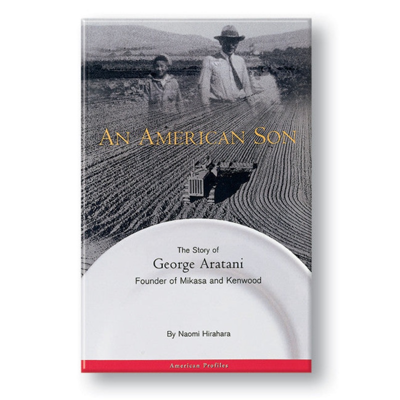 An American Son: The Story of George Aratani, Founder of Mikasa and Kenwood
