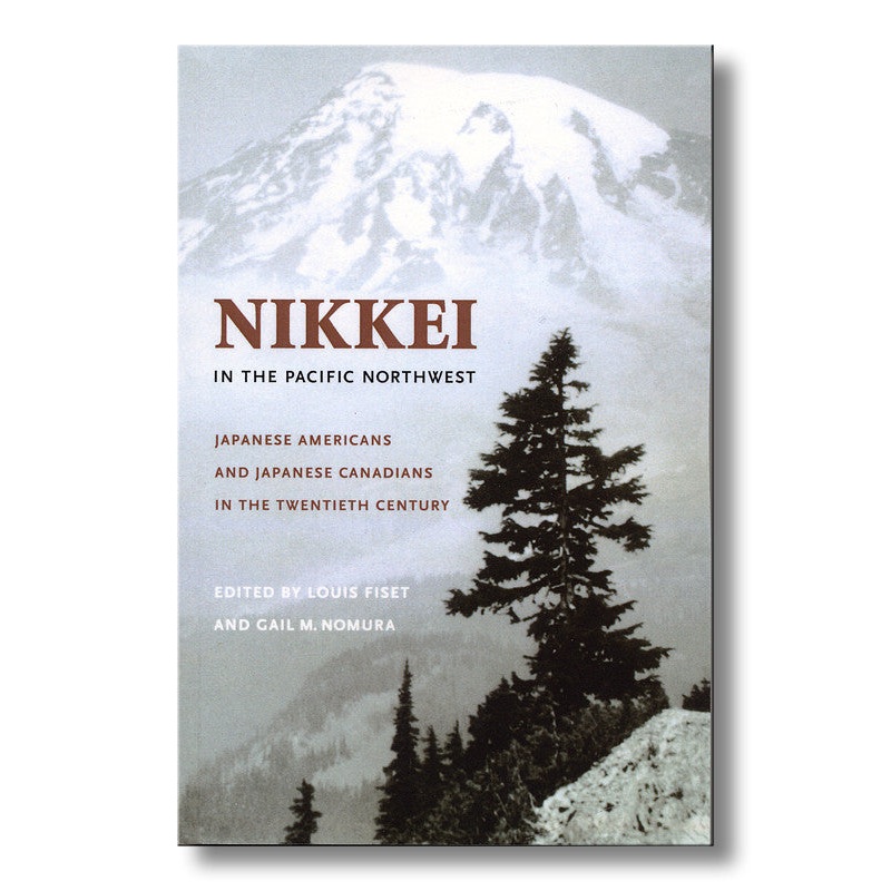 Nikkei in the Pacific Northwest: Japanese Americans and Japanese Canadians in the Twentieth Century