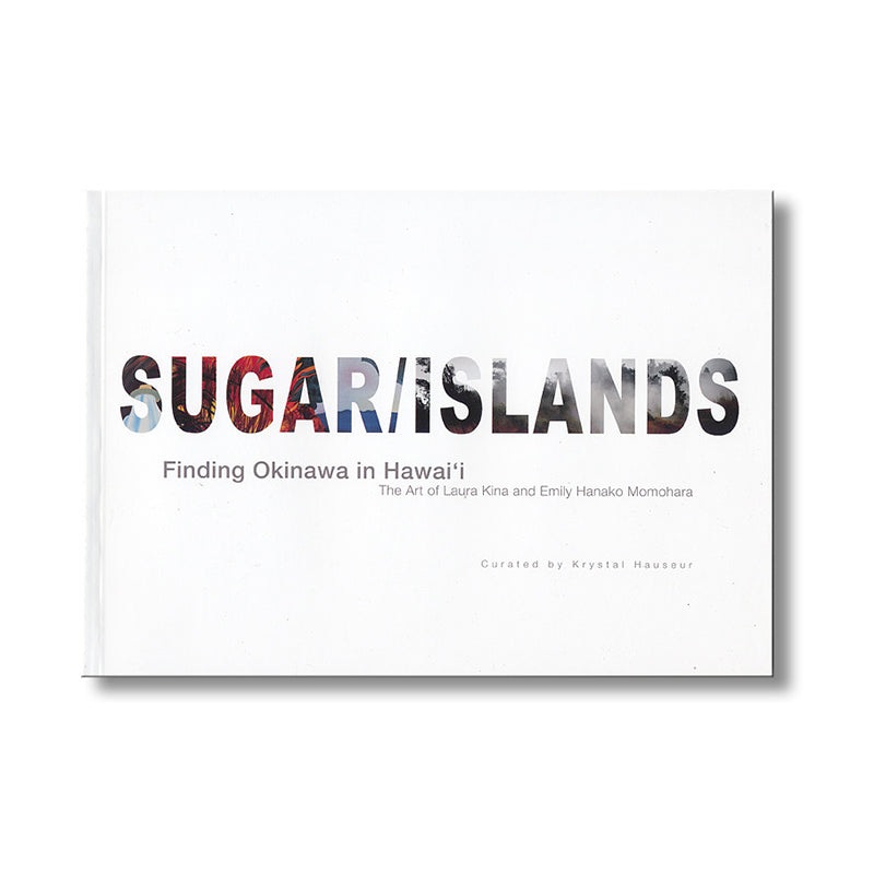 Sugar/Islands: Finding Okinawa in Hawaii (Exhibition Catalog)