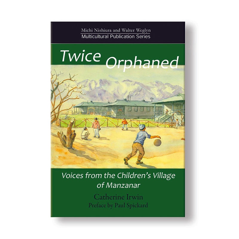 Twice Orphaned  Voices from the Childrens Village of Manzanar