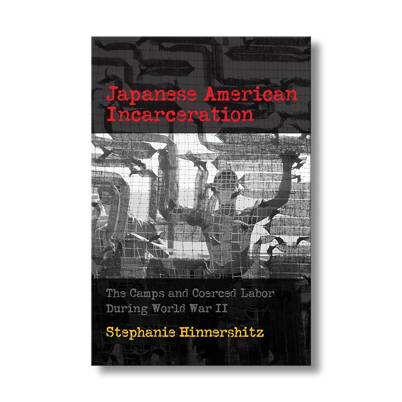 Japanese American Incarceration: The Camps and Coerced Labor