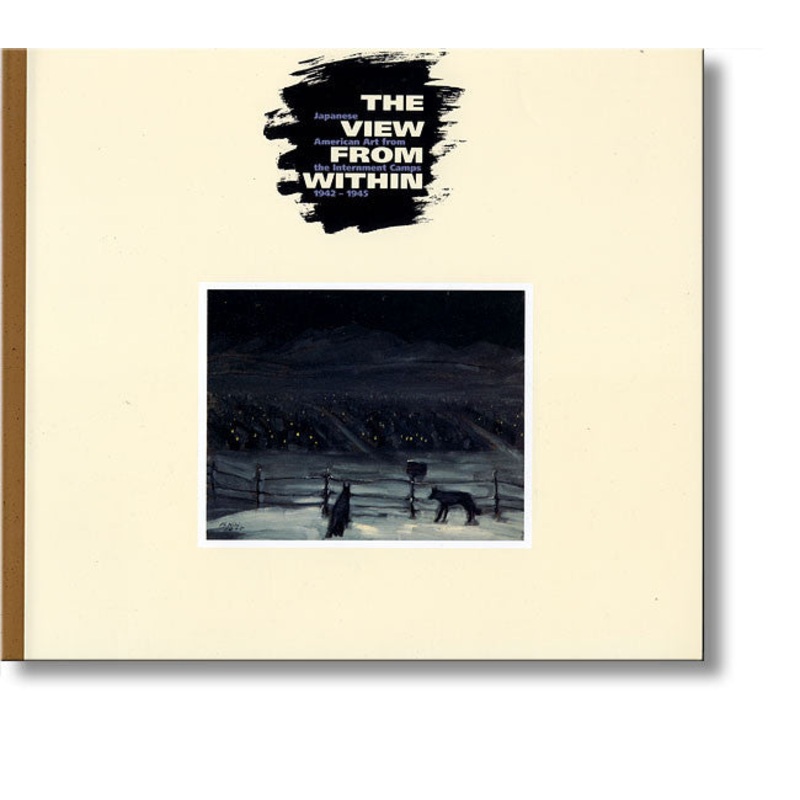 The View from Within: Japanese American Art from the Internment Camps, 19421945