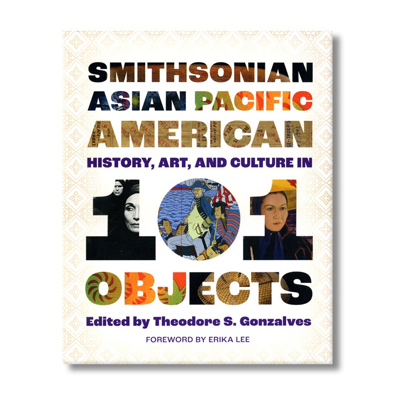 Smithsonian Asian Pacific American History, Art, and Culture in 101 Objects