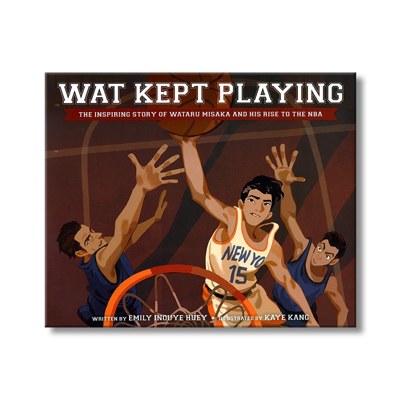Wat Kept Playing: The Inspiring Story of Wataru Misaka and His Rise to the NBA
