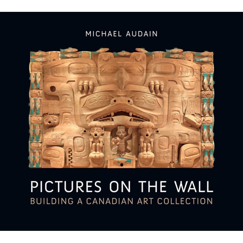 Pictures on the Wall: Building a Canadian Art Collection