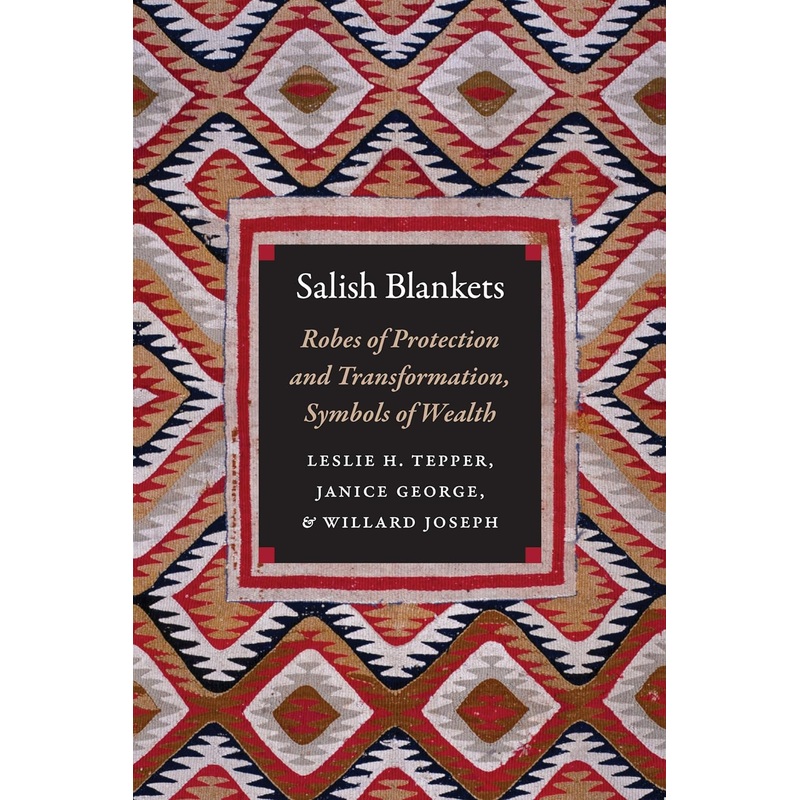 Salish Blankets: Robes of Protection and Transformation, Symbols of Wealth
