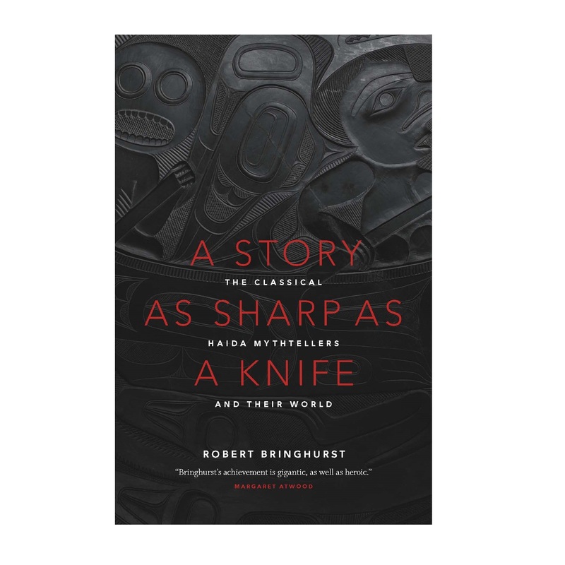 A Story as Sharp as a Knife: The Classical Haida Mythtellers and Their World