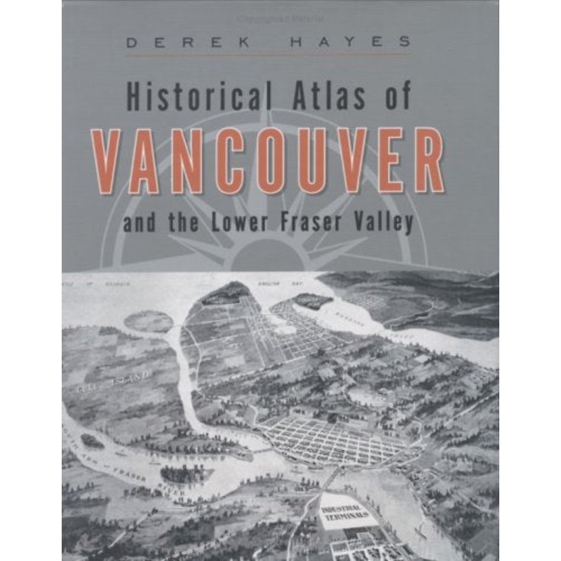 Historical Atlas of Vancouver and the Lower Fraser Valley