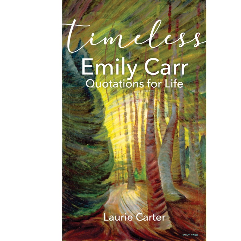 Timeless Emily Carr: Quotations for Life