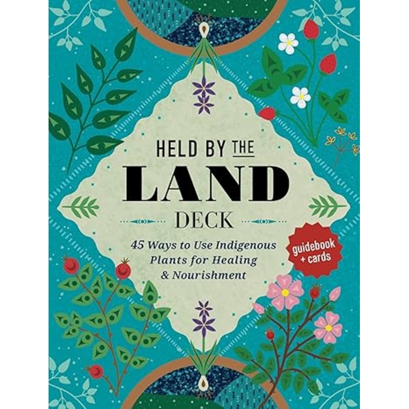 Held by the Land Deck: 45 Ways to Use Indigenous Plants for Healing & Nourishment