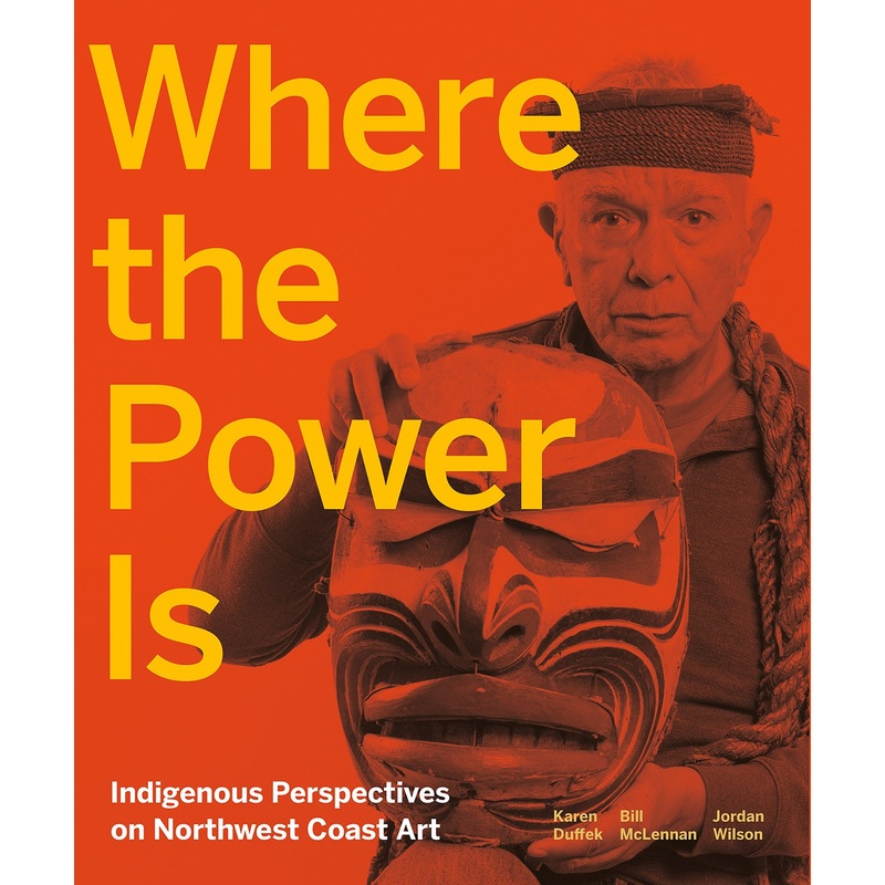 Where the Power is: Indigenous Perspectives on Northwest Coast Art