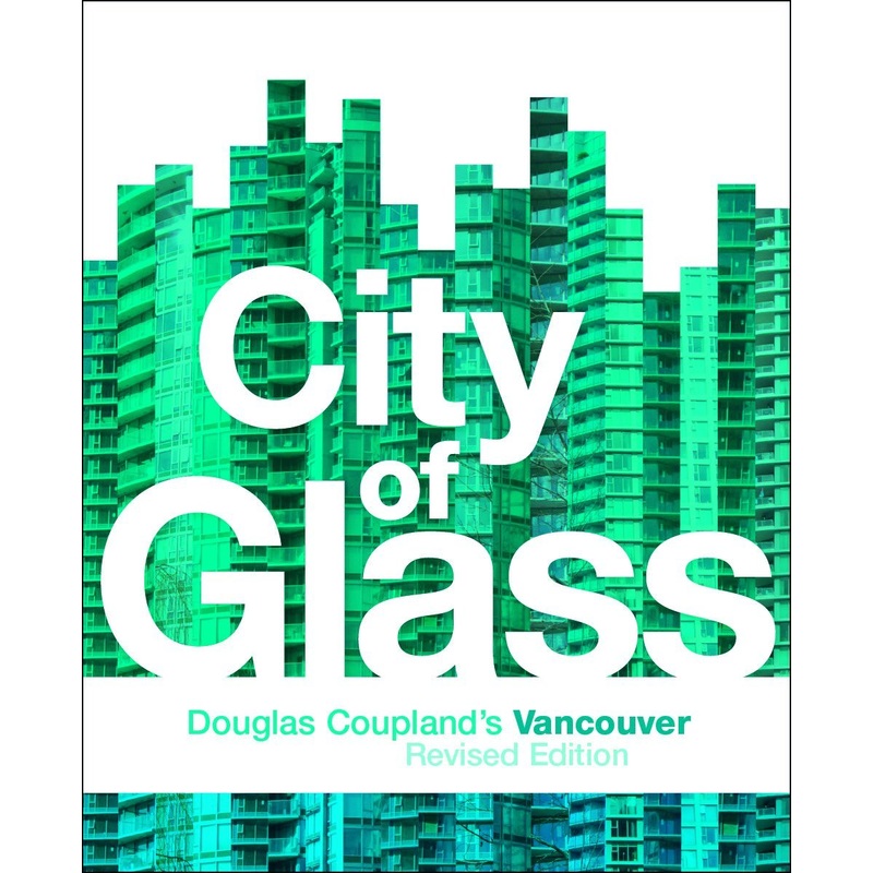 City of Glass: Douglas Coupland’s Vancouver