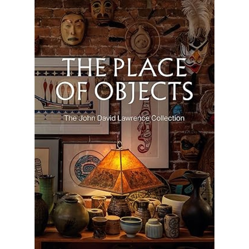 The Place of Objects: The John David Lawrence Collection