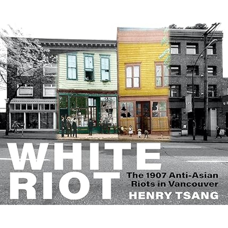 White Riot: The 1907 Anti-Asian Riots in Vancouver