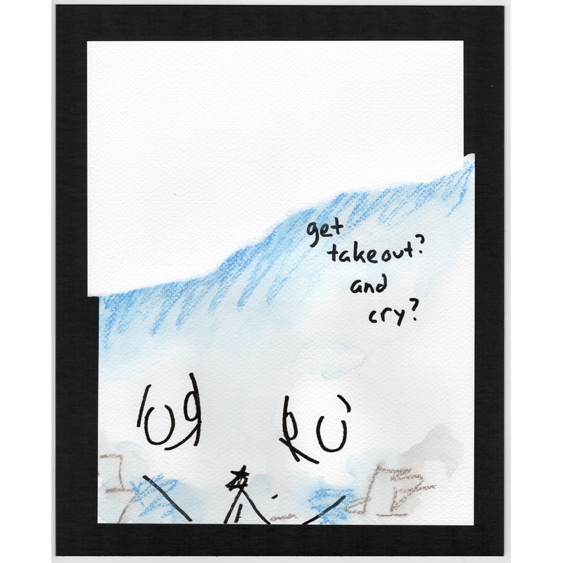 Get takeout and cry