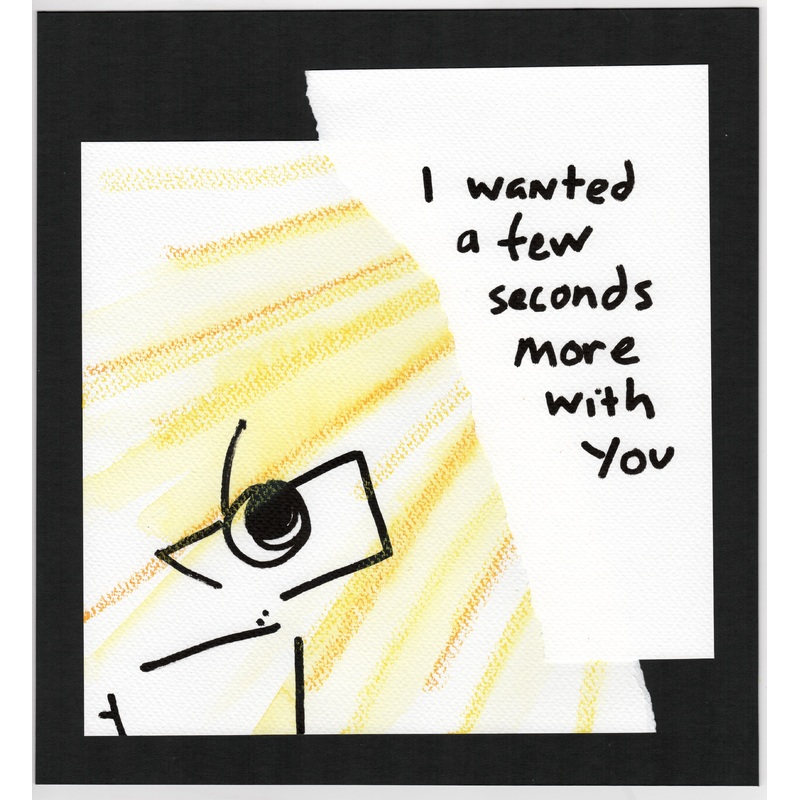 I wanted a few seconds more with you