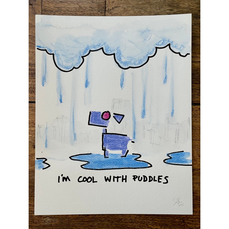 Im cool with puddles