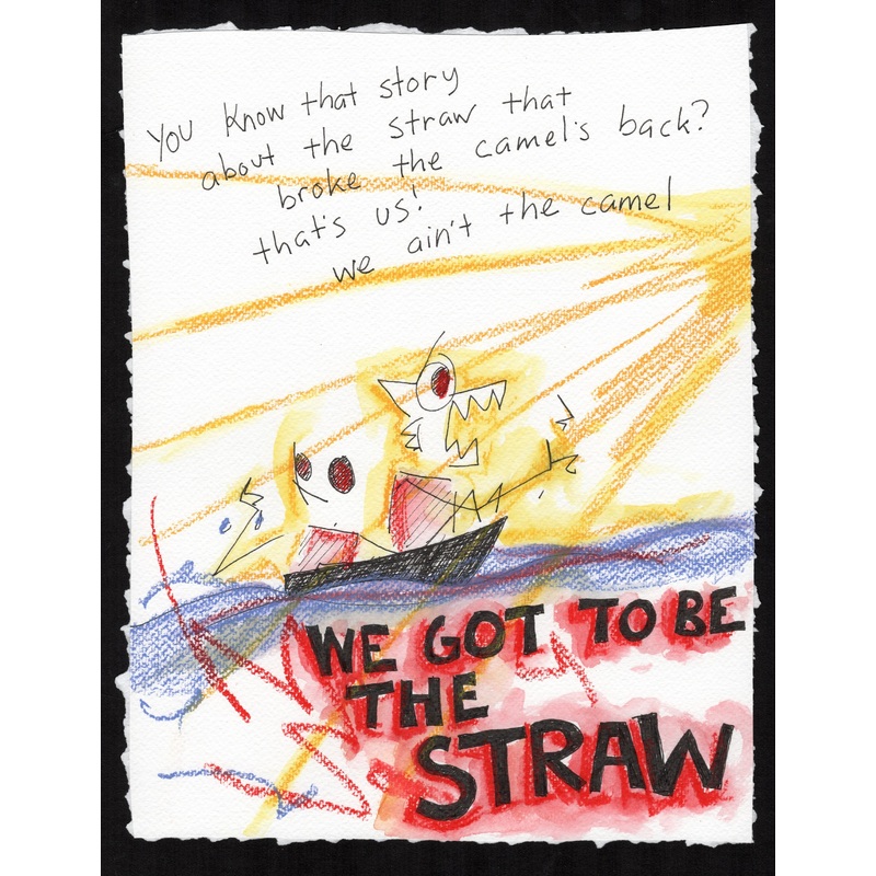 We got to be the straw