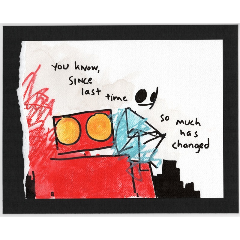You know, since last time so much has changed
