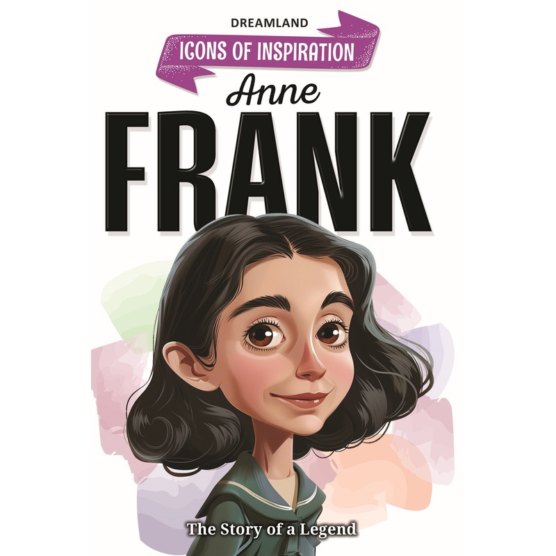 Anne Frank Icons of Inspiration  Illustrated Biography for Kids Age 6 – 12 Years