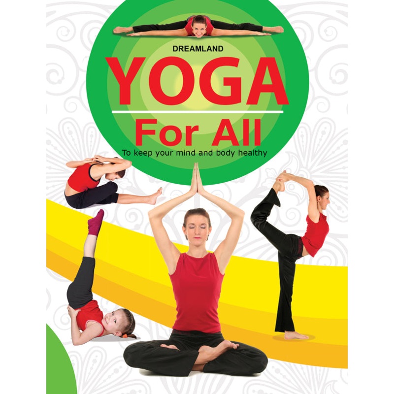 Yoga For All : To Keep Your Mind and Body Healthy