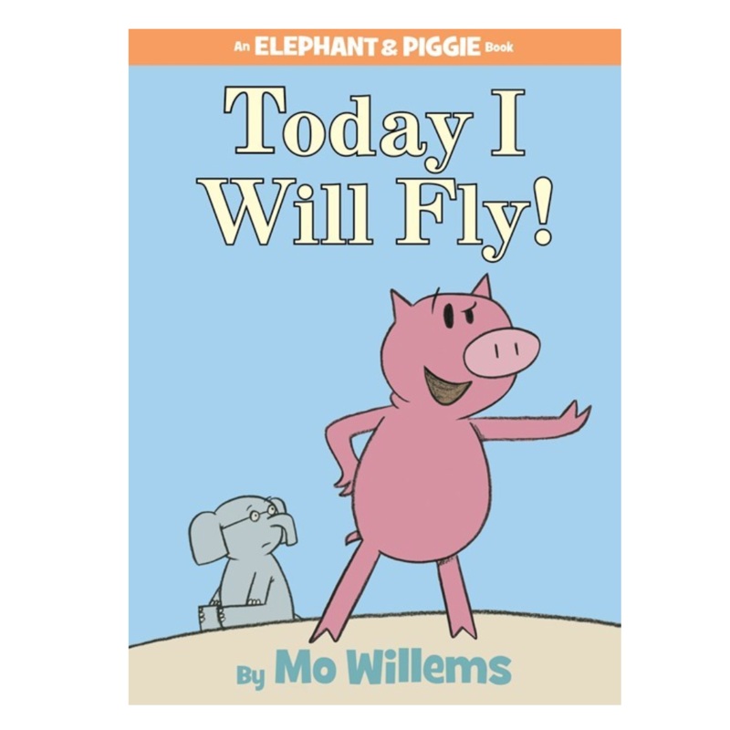 Today I Will Fly! An Elephant and Piggie Book