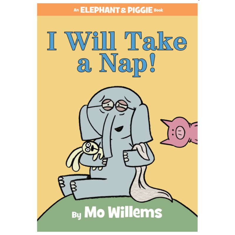 I Will Take a Nap! An Elephant and Piggie Book